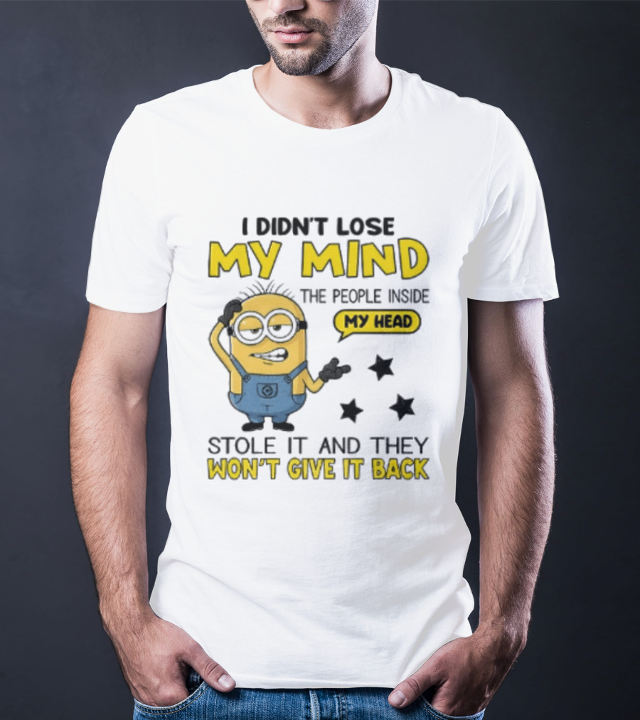 Minion I Didn't Lose My Mind The People Inside My Head Stole It And They Won't Give It Back T-Shirt