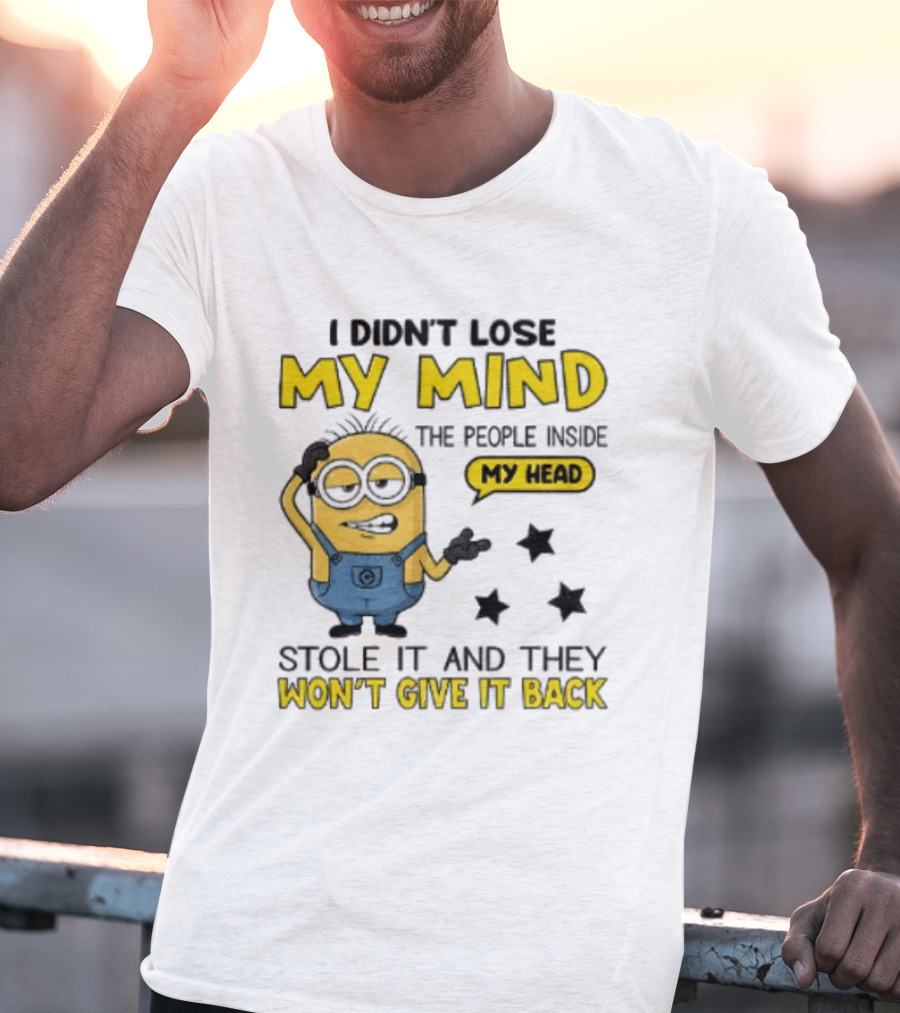 Minion I Didn't Lose My Mind The People Inside My Head Stole It And They Won't Give It Back T-Shirt