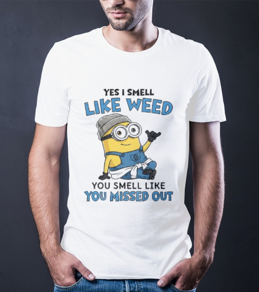 Yes I Smell Like Weed Minion You Smell Like You Missed Out T-Shirt