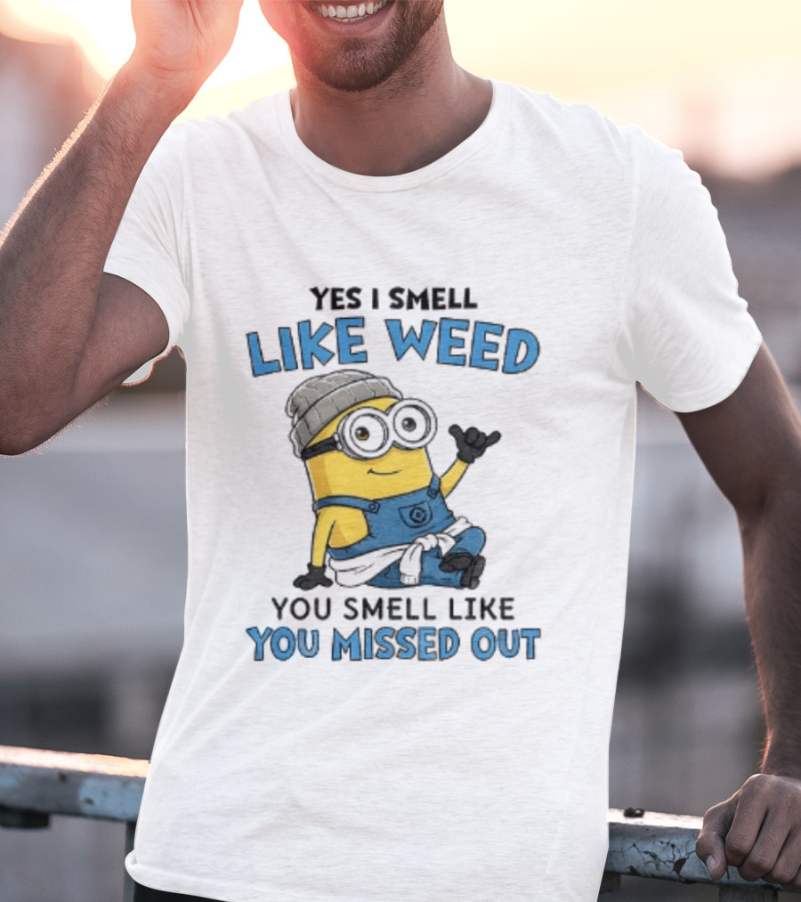 Yes I Smell Like Weed Minion You Smell Like You Missed Out T-Shirt