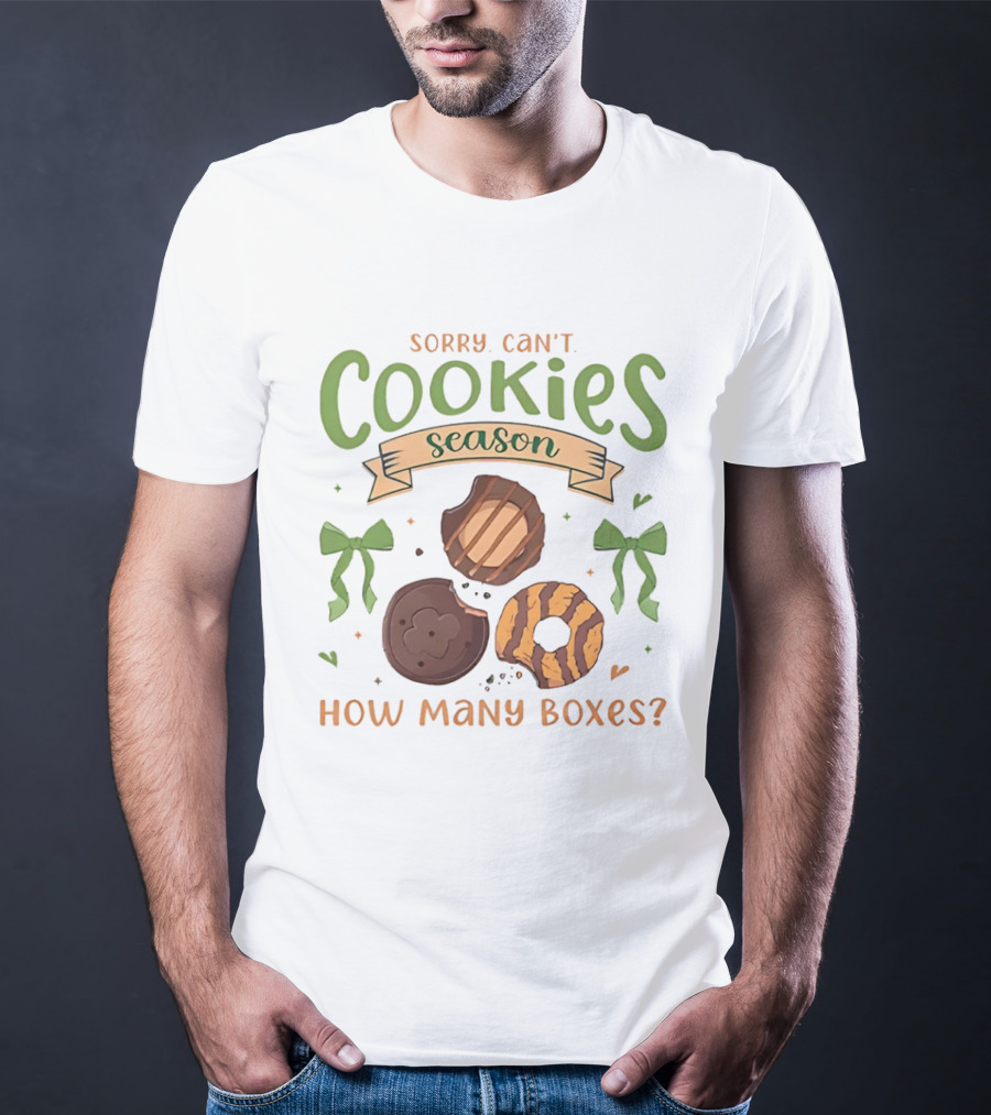 Sorry Can't Cookies Season How Many Boxes T-Shirt