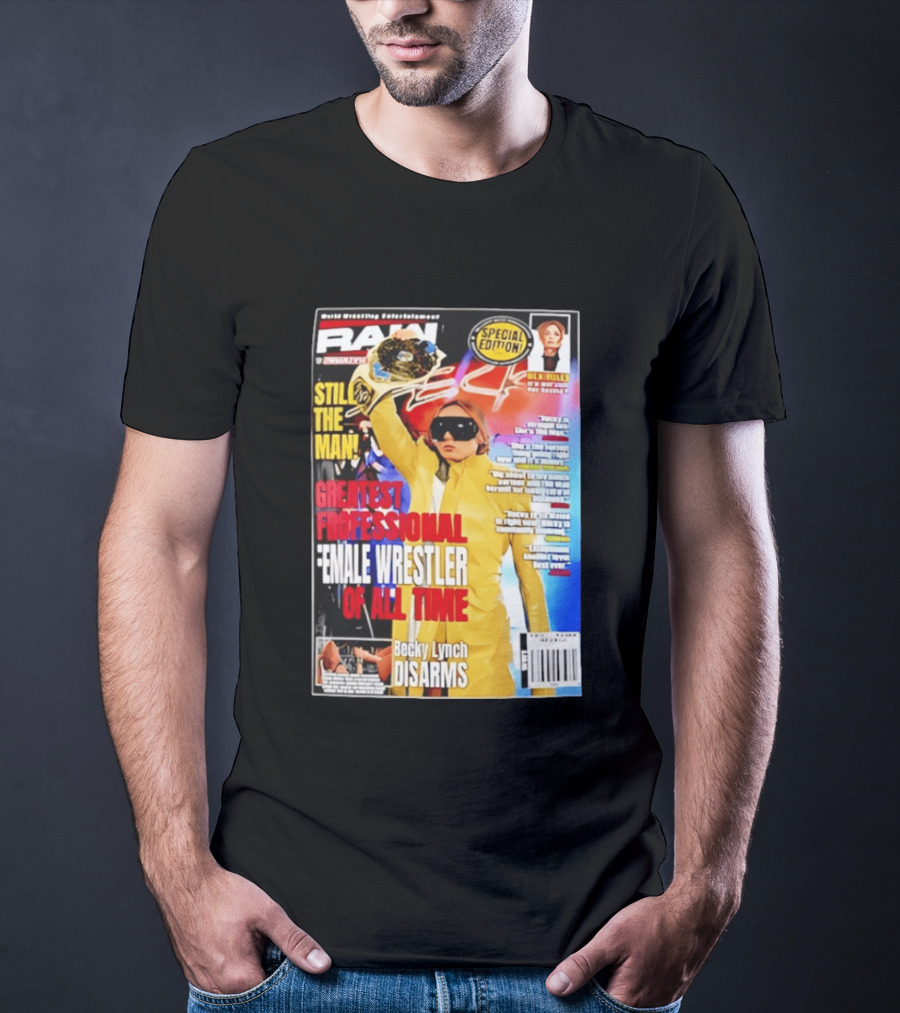 RAW Special Edition Becky Lynch Greatest Professional Female Wrestler Of All Time Disarms Still The Man T-Shirt