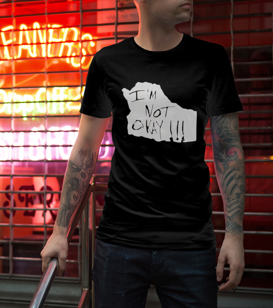 I'm Not Okay I'm Not Alright T-Shirt