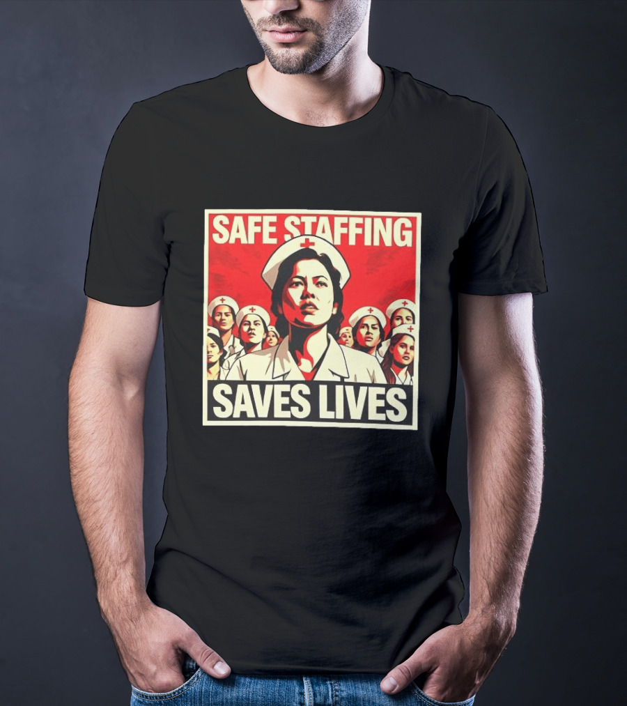 Safe Staffing Saves Lives Nurse Advocacy T-Shirt