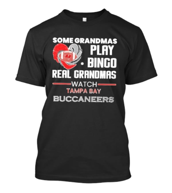 Some Grandmas Play Bingo Real Grandmas Tampa Bay Buccaneers T-Shirt