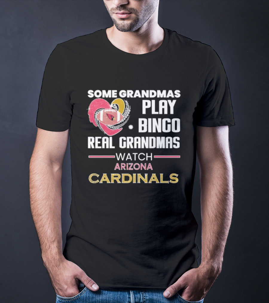 Some Grandmas Play Bingo Real Grandmas Arizona Cardinals T-Shirt
