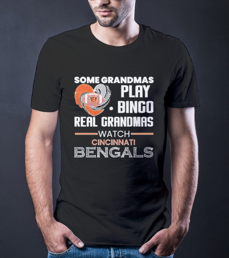 Some Grandmas Play Bingo Real Grandmas Cincinnati Bengals T-Shirt