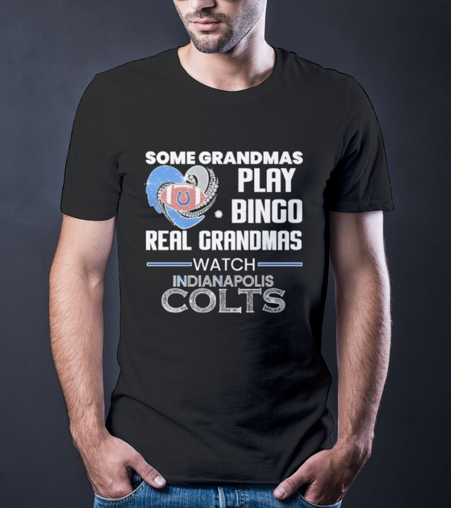 Some Grandmas Play Bingo Real Grandmas Indianapolis Colts T-Shirt