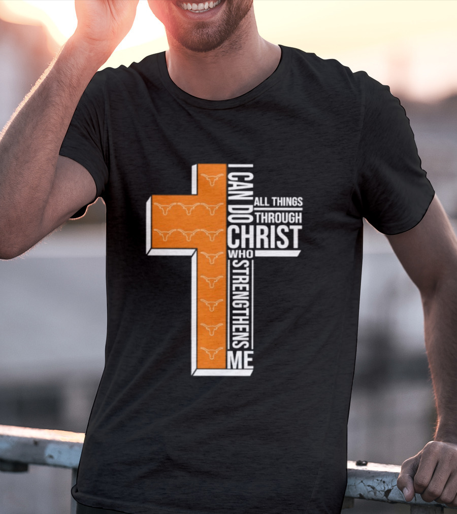 Texas Longhorns I Can Do All Things Through Christ Who Strengthens Me T-Shirt