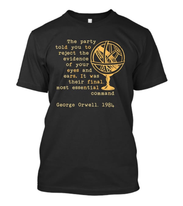 The Party Told You To Reject The Evidence Eyes And Ears George Orwell 1984 T-Shirt