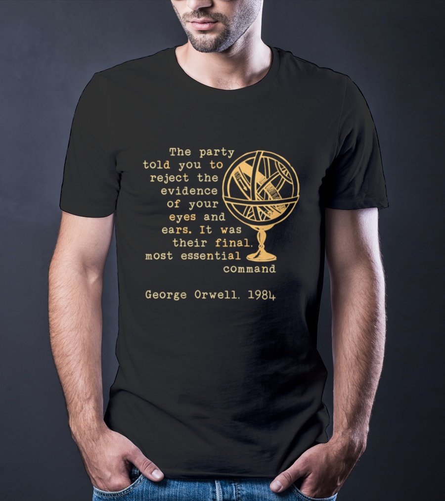 The Party Told You To Reject The Evidence Eyes And Ears George Orwell 1984 T-Shirt