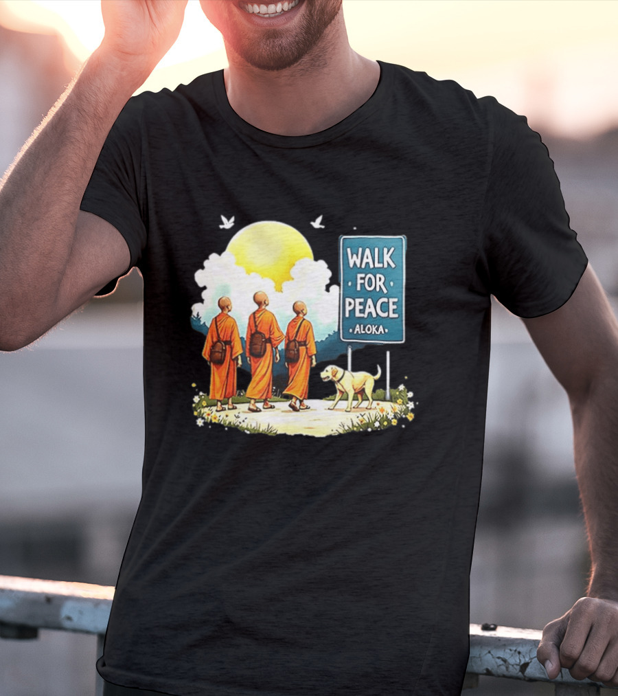 Walk For Peace Monks And Aloka Dog Beneath Sun And Sign T-Shirt