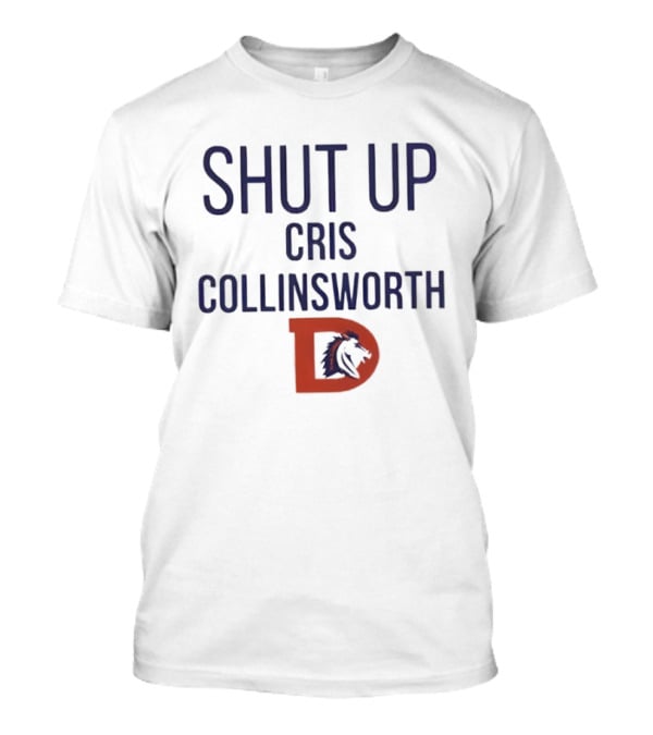 Shut Up Cris Collinsworth Denver Broncos T-Shirt