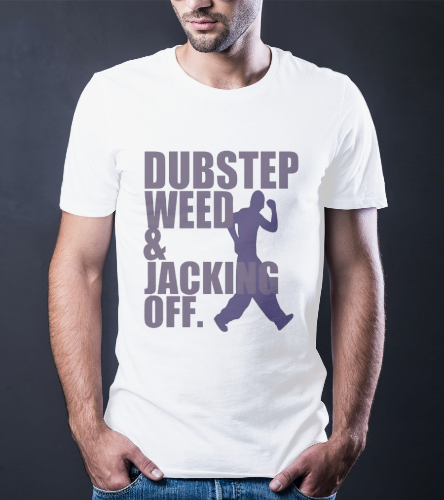Dubstep Weed Jacking Off Funny Statement With Dancing Figure T-Shirt