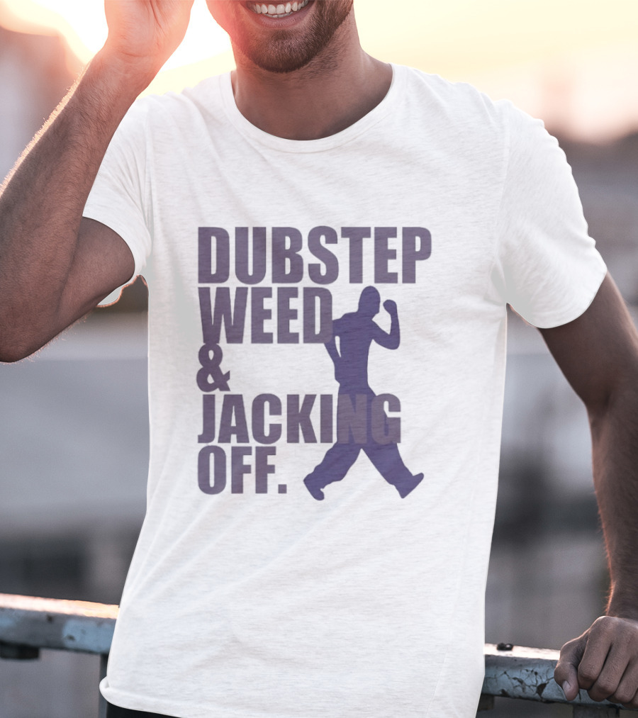 Dubstep Weed Jacking Off Funny Statement With Dancing Figure T-Shirt