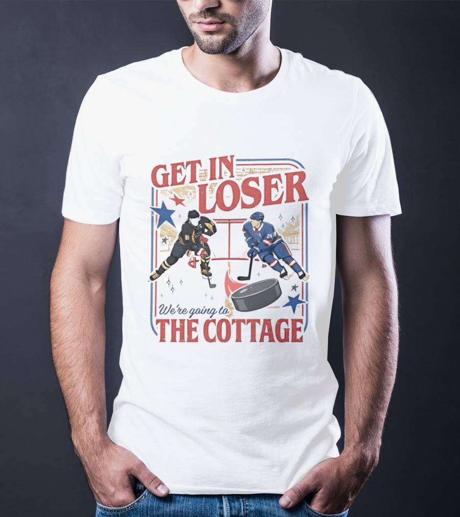 Get In Loser Hockey Players We're Going To The Cottage T-Shirt