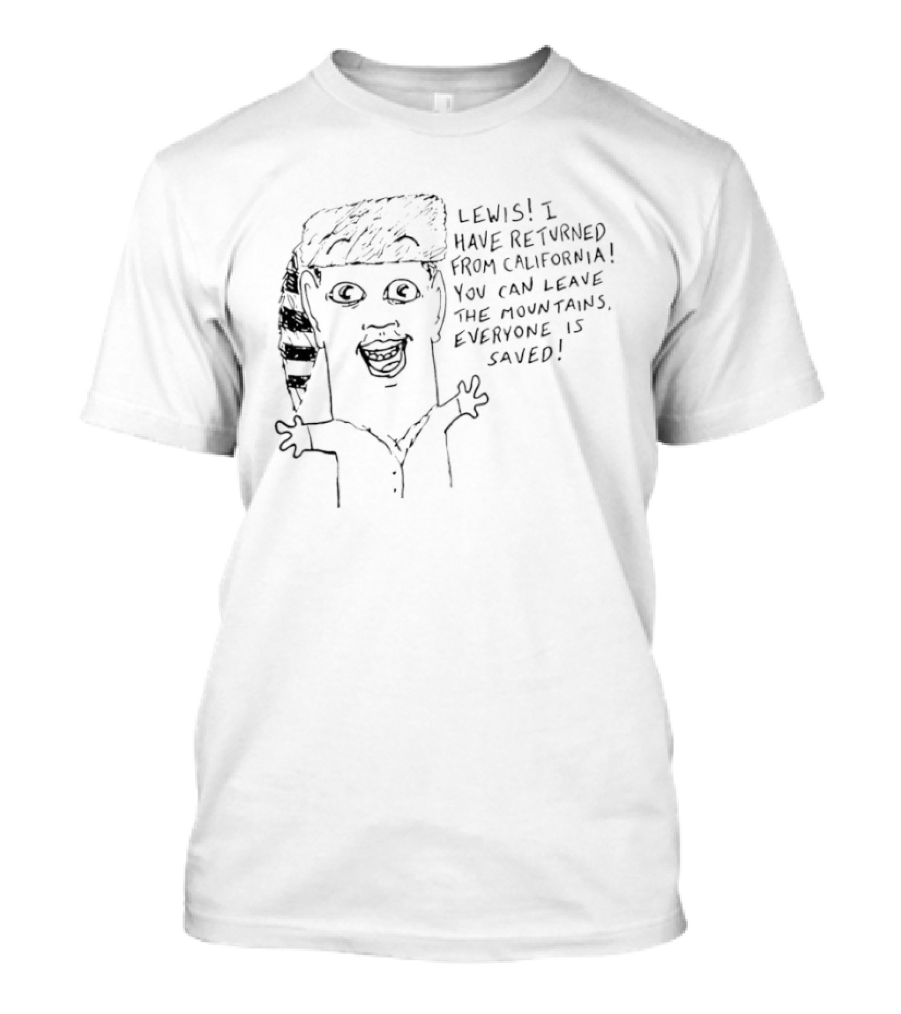 Lewis I Have Returned From California You Can Leave The Mountains Everyone Is Saved T-Shirt