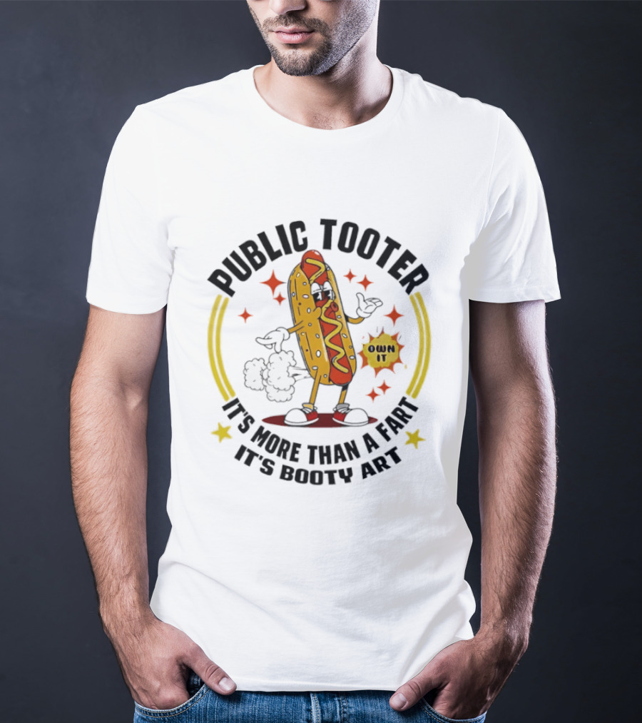 Public Tooter HotDog Own It More Than A Fart Booty T-Shirt