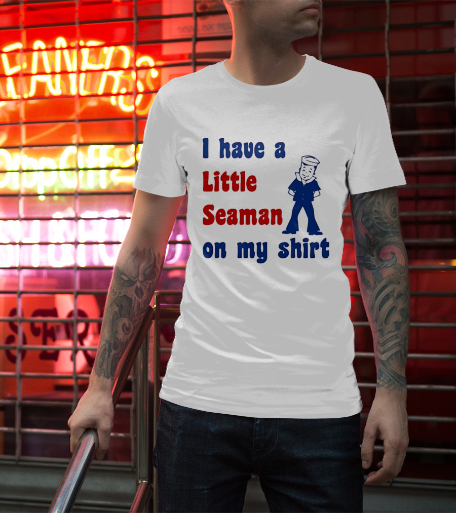 I Have A Little Seaman On My Sailor Humor T-Shirt