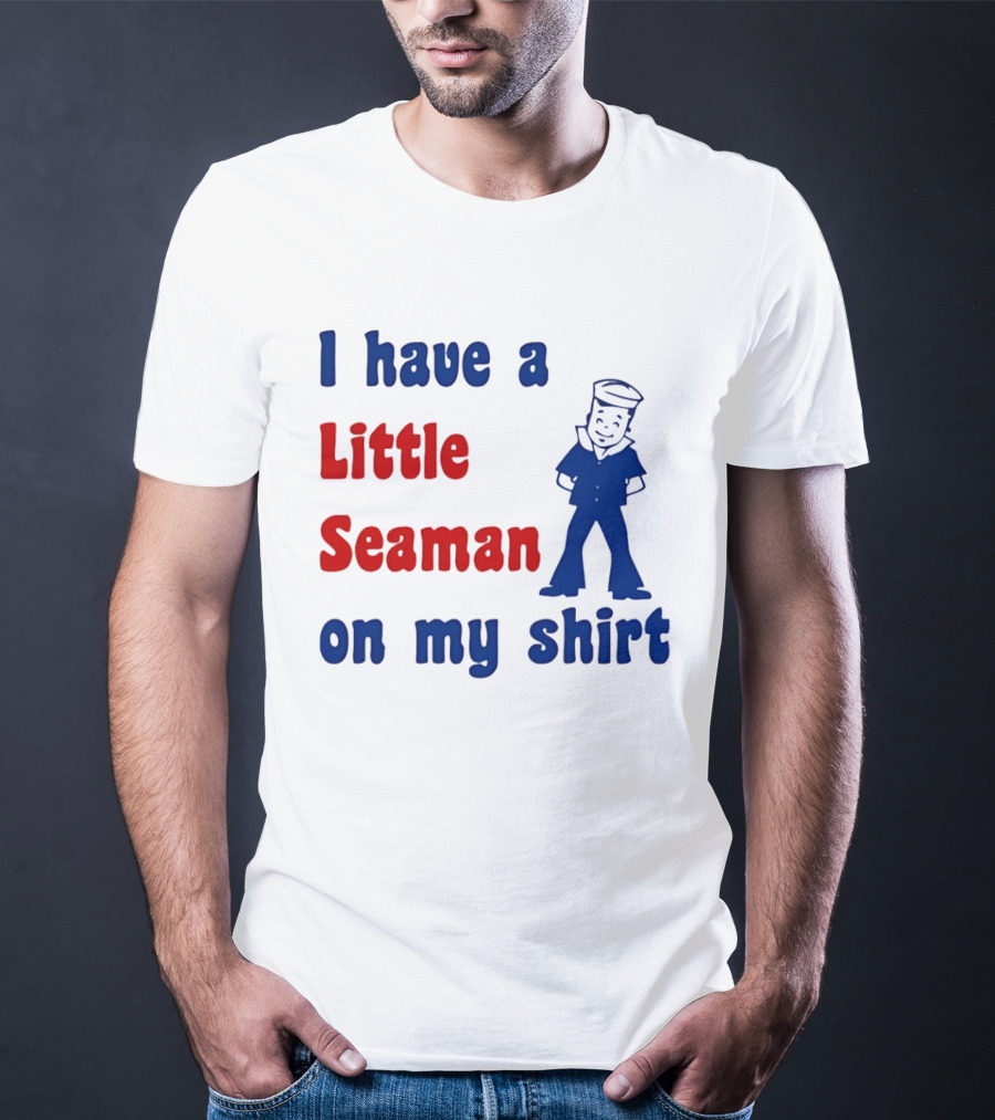I Have A Little Seaman On My Sailor Humor T-Shirt