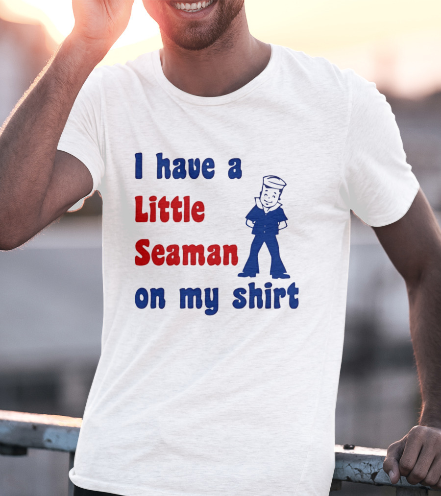 I Have A Little Seaman On My Sailor Humor T-Shirt