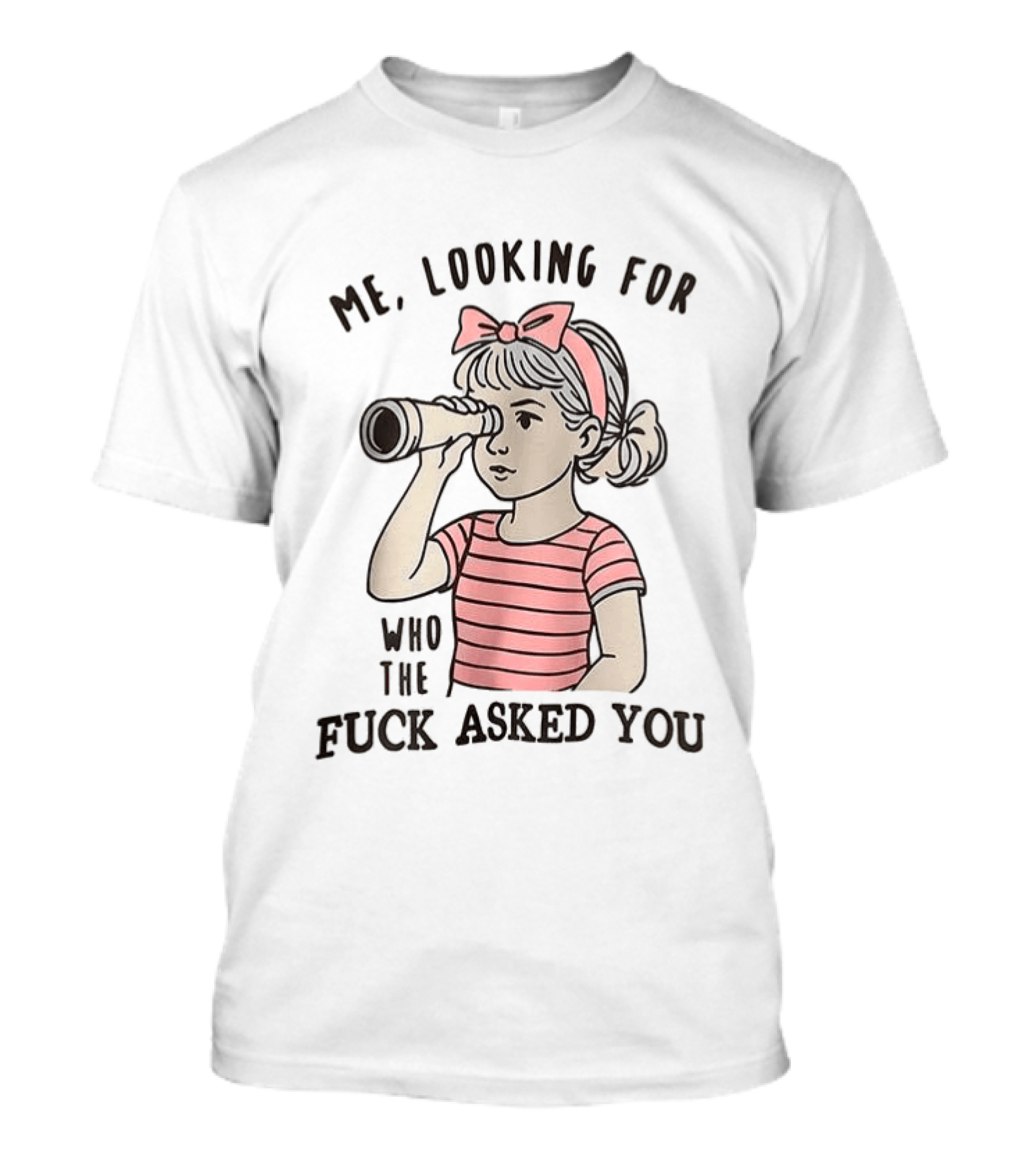 Me Looking For Who The Fuck Asked You Girl With Binoculars T-Shirt
