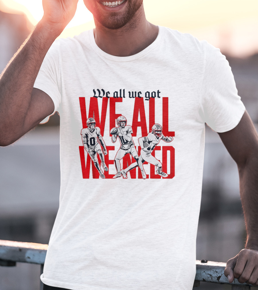 New England Football We All We Got We All We Need Players T-Shirt