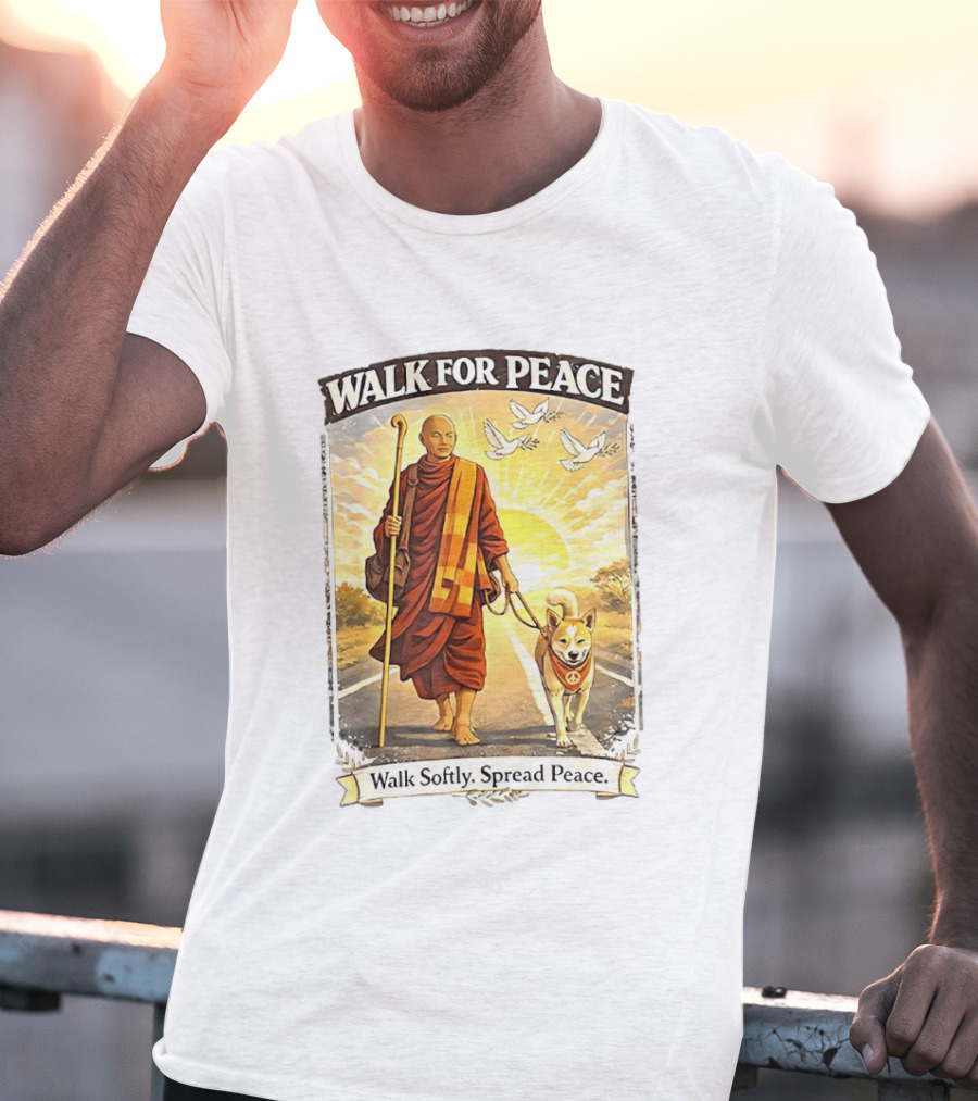 Walk For Peace Walk Softly Spread Peace Monks And Aloka The Peace Dog Doves Sun T-Shirt
