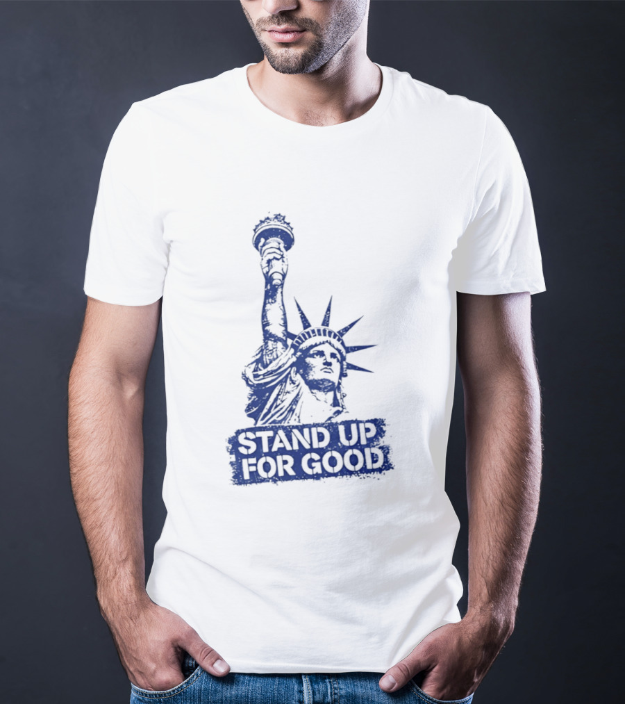 Stand Up For Good Statue Of Liberty Iconic Representation T-Shirt