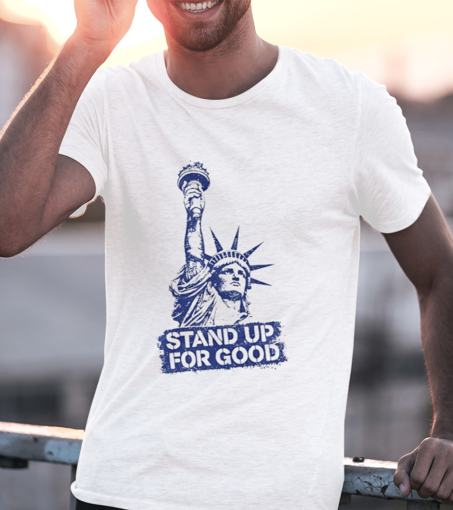 Stand Up For Good Statue Of Liberty Iconic Representation T-Shirt