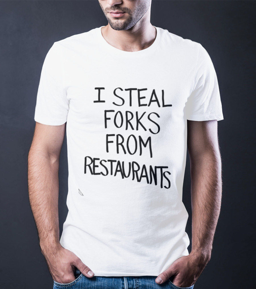 I Steal Forks From Restaurants T-Shirt