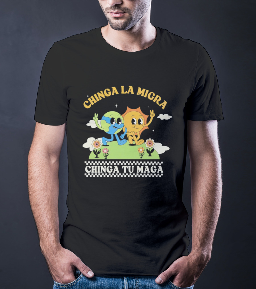 Chinga La Migra Chinga Tu Maga Earth Sun Human Friends T-Shirt