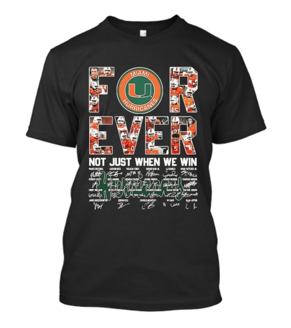 Miami Hurricanes NCAA Forever Not Just When We Win Players Signatures T-Shirt