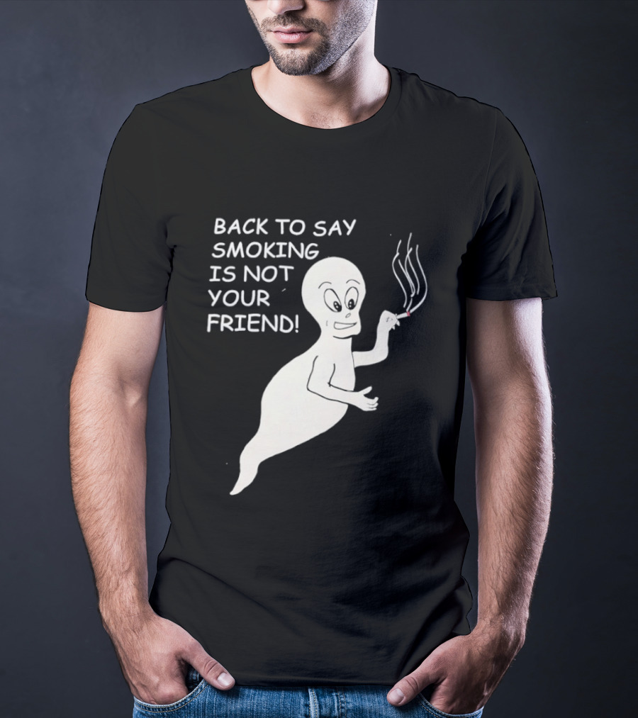 Back To Say Smoking Is Not Your Friend Friendly Ghost T-Shirt