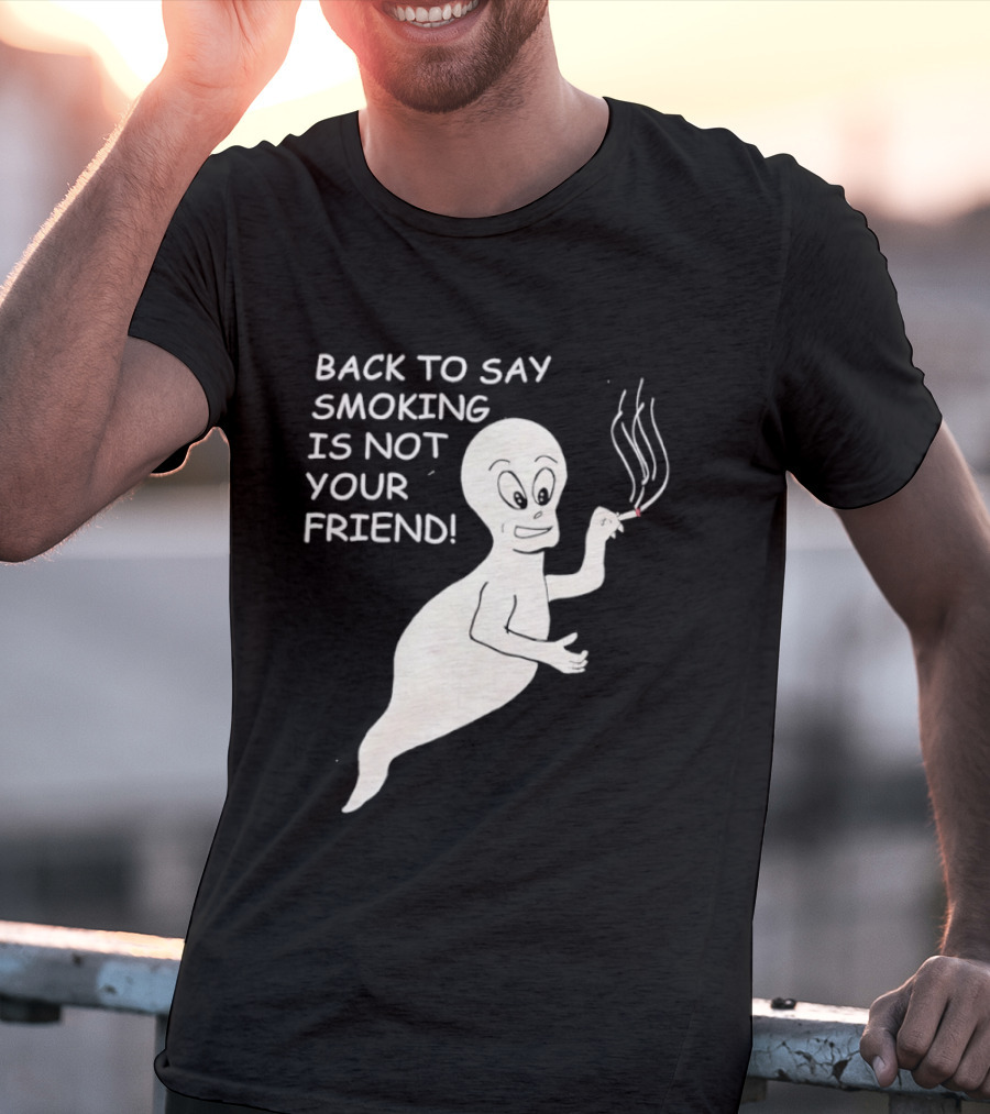Back To Say Smoking Is Not Your Friend Friendly Ghost T-Shirt