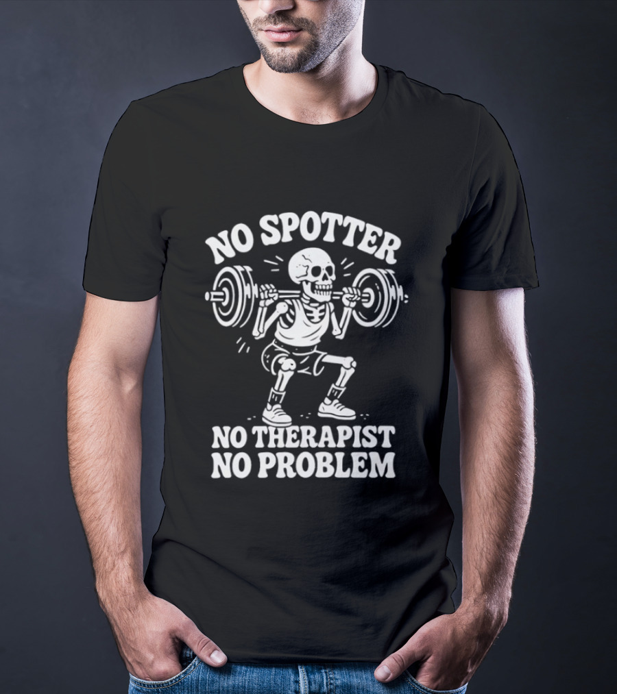 No Spotter No Therapist No Problem Skeleton Weightlifting T-Shirt