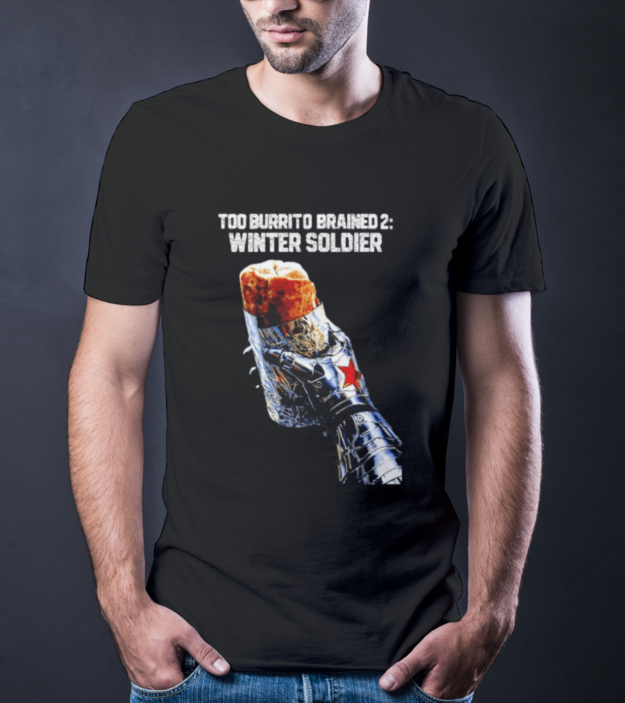 Too Burrito Brained 2 Winter Soldier Captain America T-Shirt