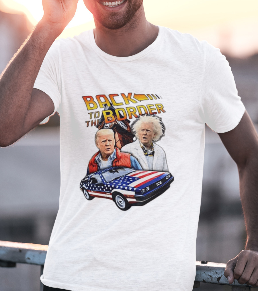 Back To The Border Trump Caricature DeLorean Parody Doc Emmett Brown T-Shirt