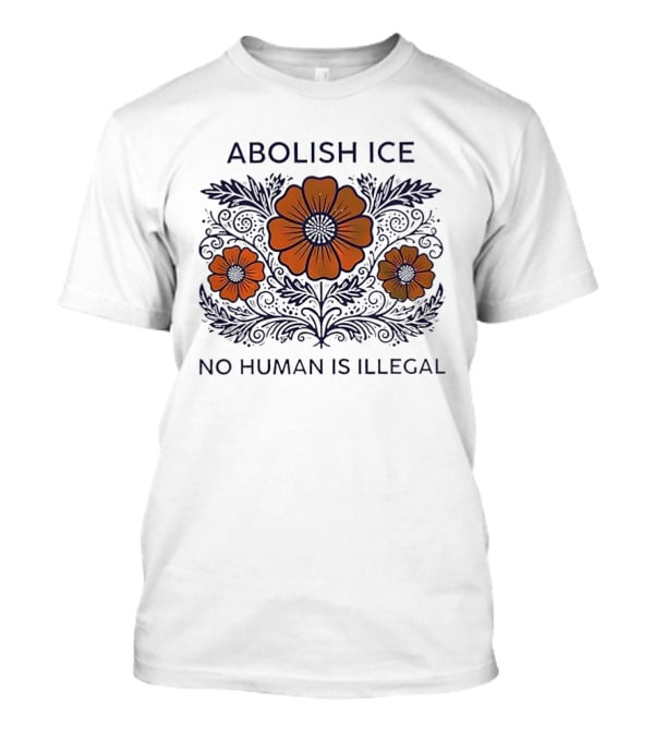 Abolish ICE Floral No Human Is Illegal T-Shirt