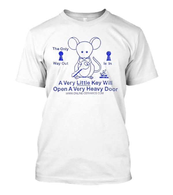 Online Ceramics A Very Little Key Will Open A Very Heavy Door The Only Way Out Is T-Shirt