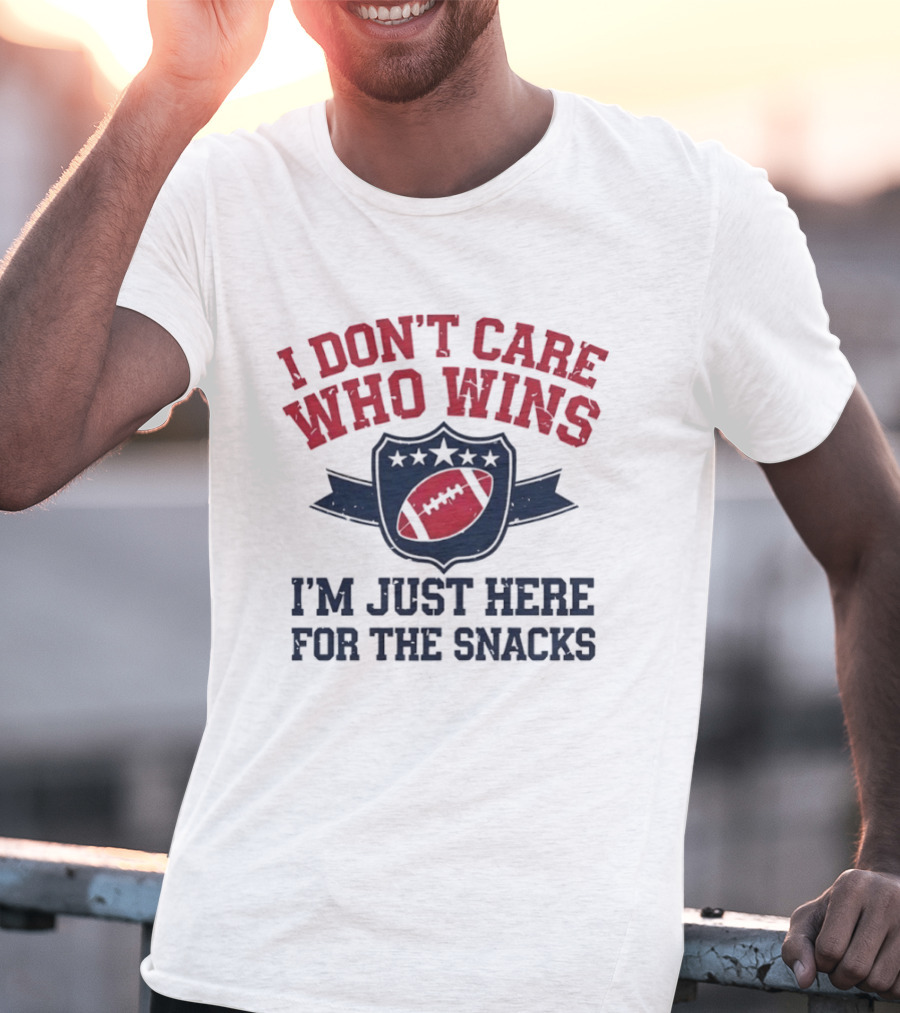I Don't Care Who Wins I'm Just Here For The Snacks Football T-Shirt