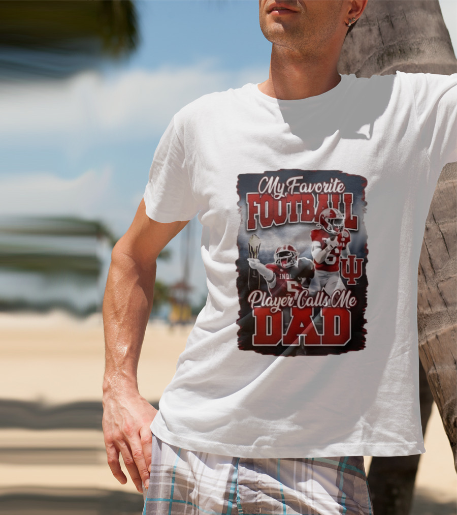 Indiana Hoosiers My Favorite Football Player Calls Me Dad T-Shirt