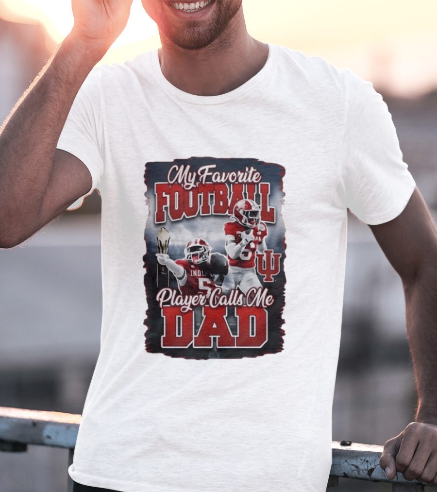 Indiana Hoosiers My Favorite Football Player Calls Me Dad T-Shirt