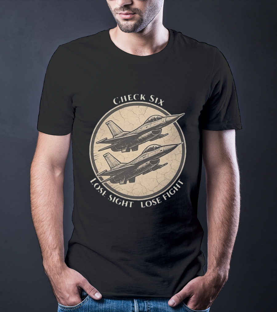 Check Six Lose Sight Lose Fight Air Force Fighter Pilot Saying Fighter Jet T-Shirt