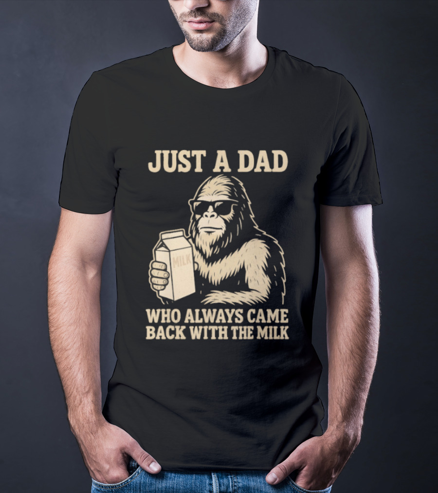 Just A Dad Bigfoot Who Always Came Back With The Milk T-Shirt