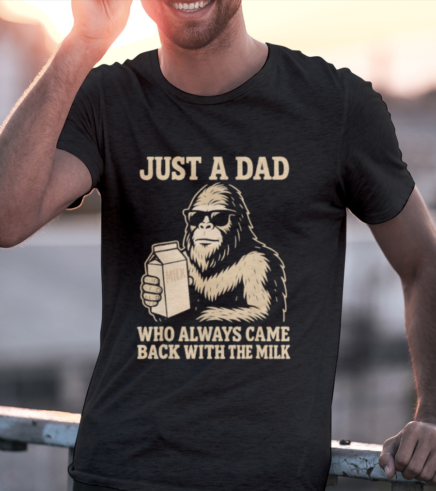 Just A Dad Bigfoot Who Always Came Back With The Milk T-Shirt