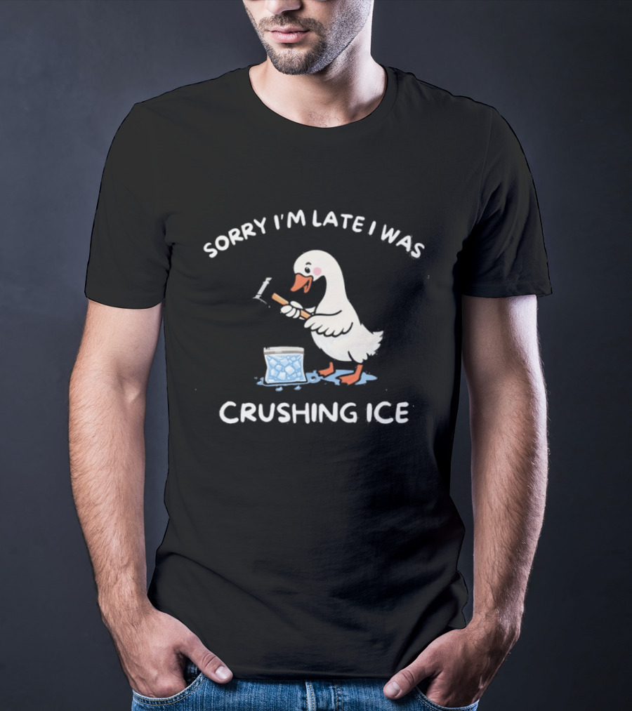 Sorry I'm Late I Was Crushing Ice Duck T-Shirt
