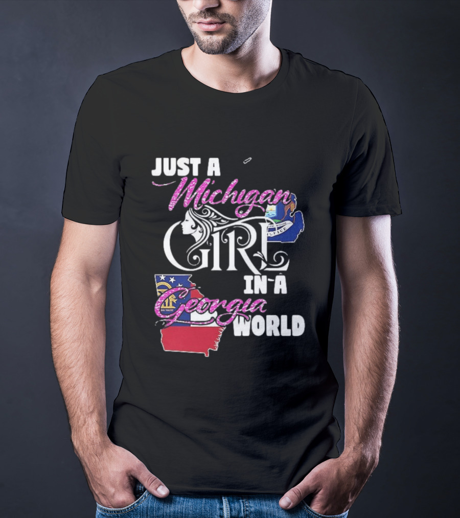 Just A Michigan Girl In A Georgia World State T-Shirt