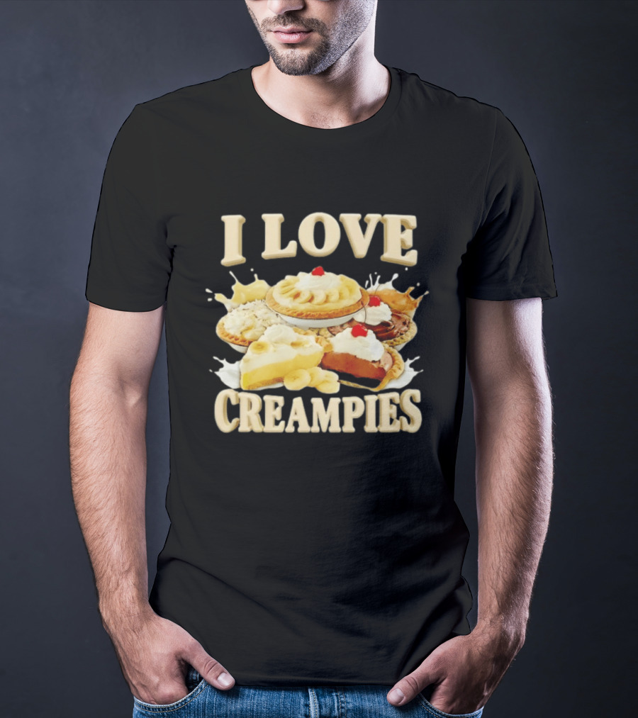 I Love Creampies Banana Chocolate Cherry Pies T-Shirt