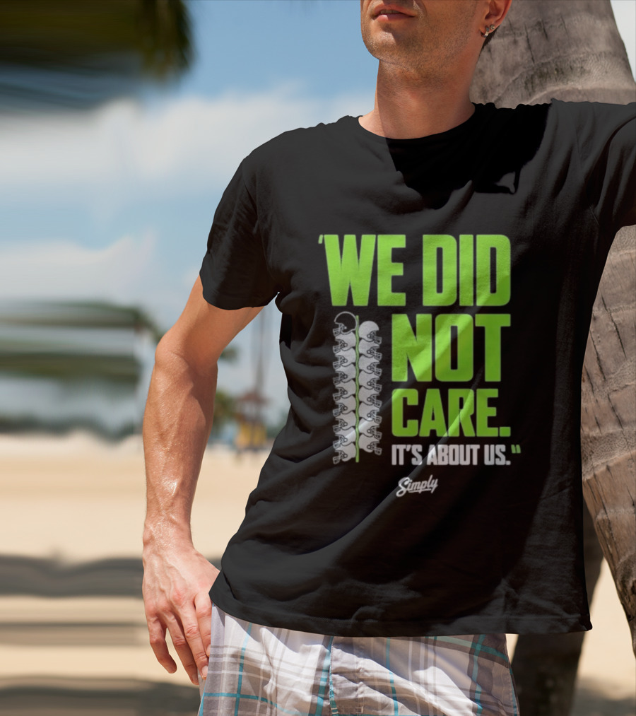 Seattle Seahawks We Did Not Care It's About Us T-Shirt